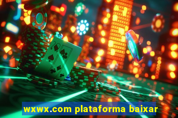 wxwx.com plataforma baixar